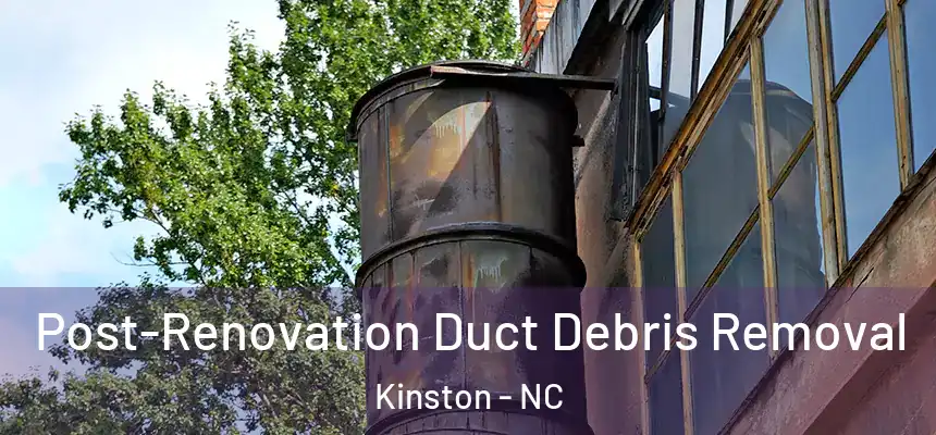  Post-Renovation Duct Debris Removal Kinston - NC