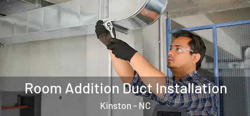  Room Addition Duct Installation Kinston - NC